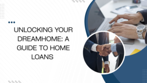 Unlocking Your Dream Home: A Guide to Home Loans in India